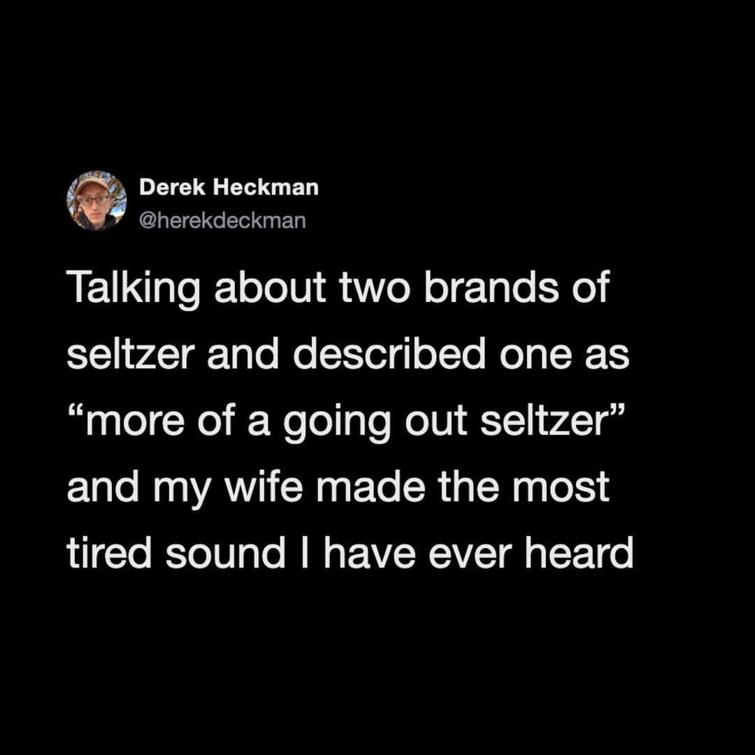 Derek Heckman tweet about seltzer brands and his wife making a tired sound.
