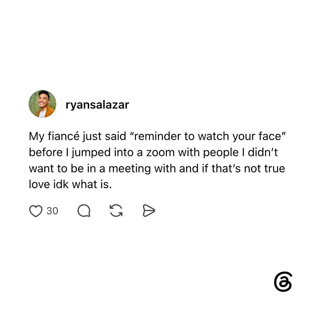 My fiancé said 'reminder to watch your face' before I jumped into a zoom call.