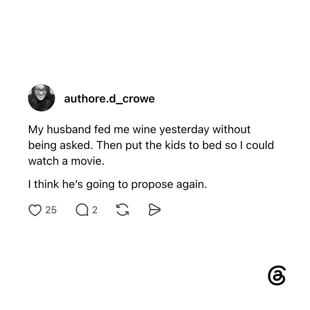 My husband fed me wine yesterday without being asked. Then put the kids to bed so I could watch a mo.