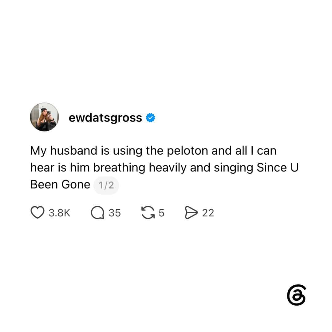 My husband is using the peloton and all I can hear is him breathing heavily and singing Since U Been.