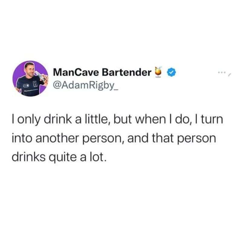 ManCave Bartender tweet about turning into another person when drinking.