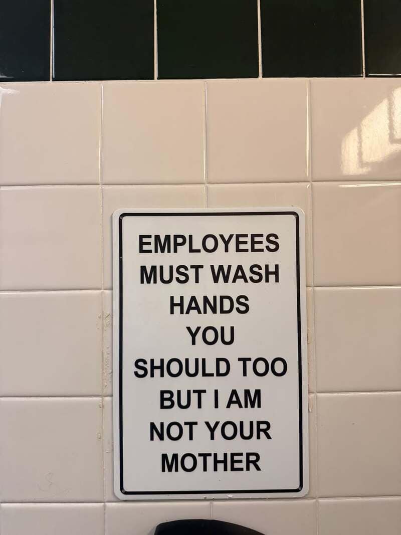 Employees must wash hands you should too but I am not your mother.