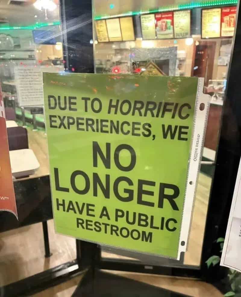 Due to horrific experiences, we no longer have a public restroom.