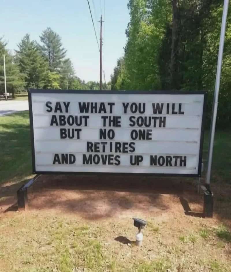 Say what you will about the south but no one retires and moves up north.
