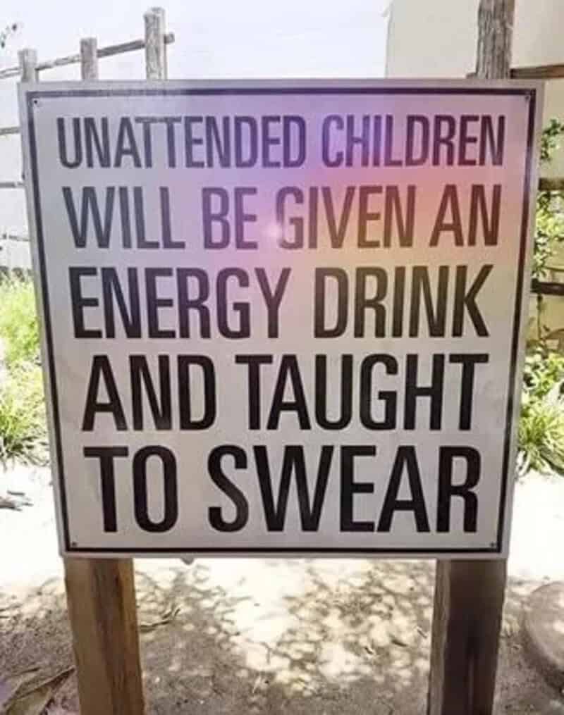 Sign warning that unattended children will be given an energy drink and taught to swear.