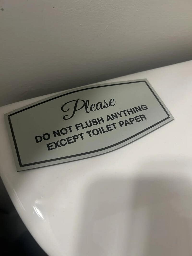 Please do not flush anything except toilet paper.