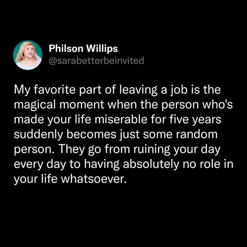 Quote about leaving a job and the transformation of the person you leave behind.