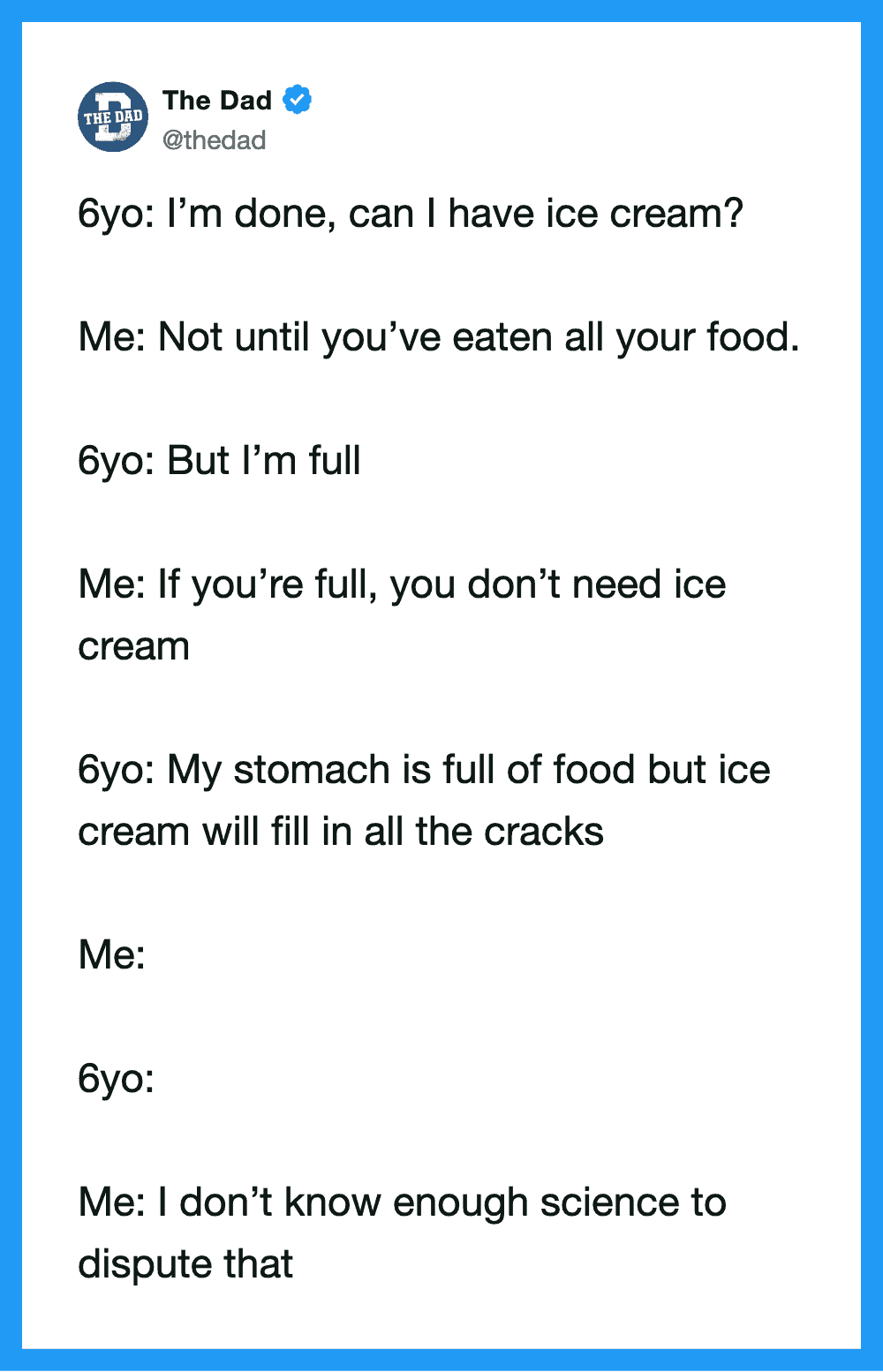 Six-year-old asks for ice cream, parent says only after eating all food, then explains stomach is so.
