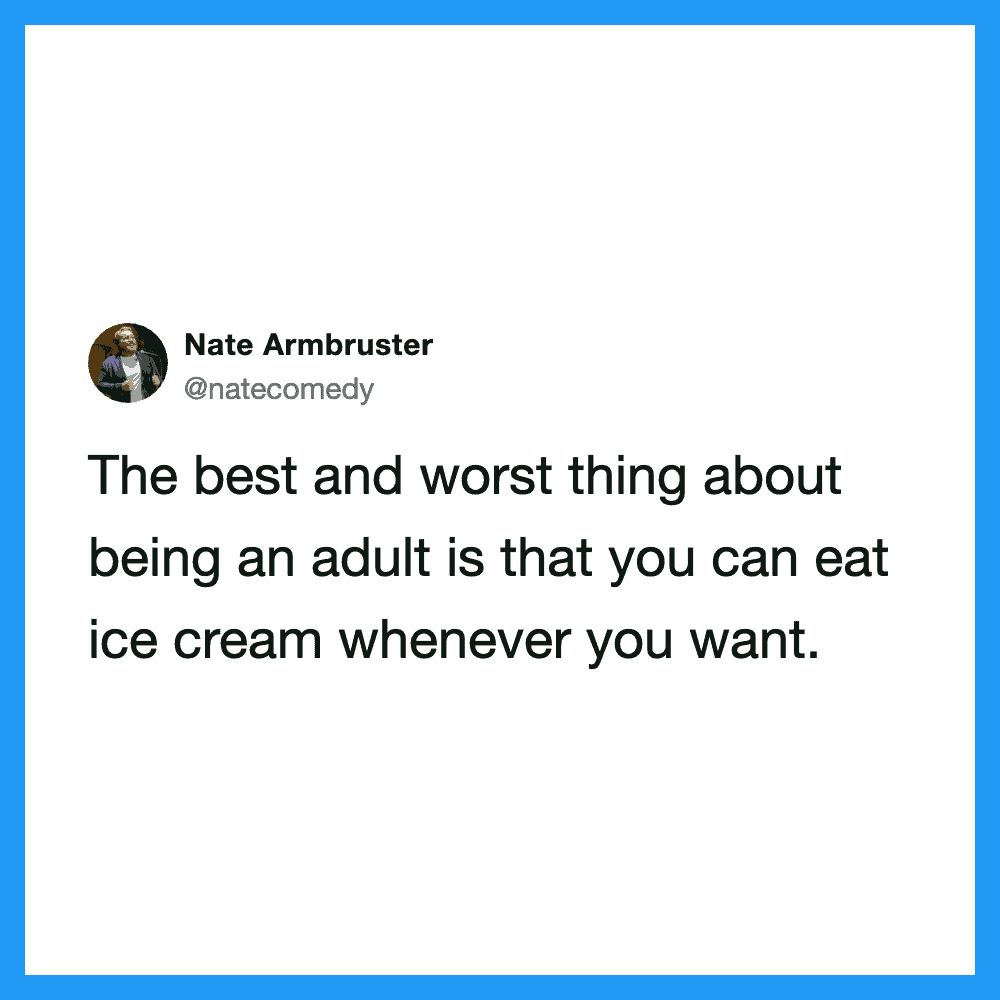 Quote about eating ice cream whenever you want from Nate Armbruster.