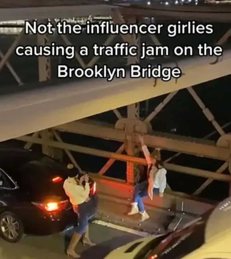 Not the influencer girls causing a traffic jam on the Brooklyn Bridge.
