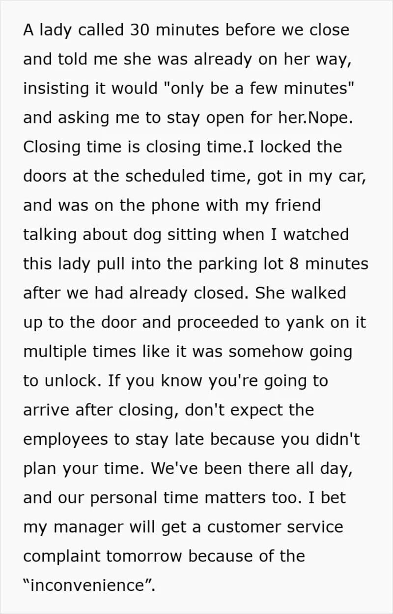 A lady called 30 minutes before closing, insisting it would only be a few minutes.