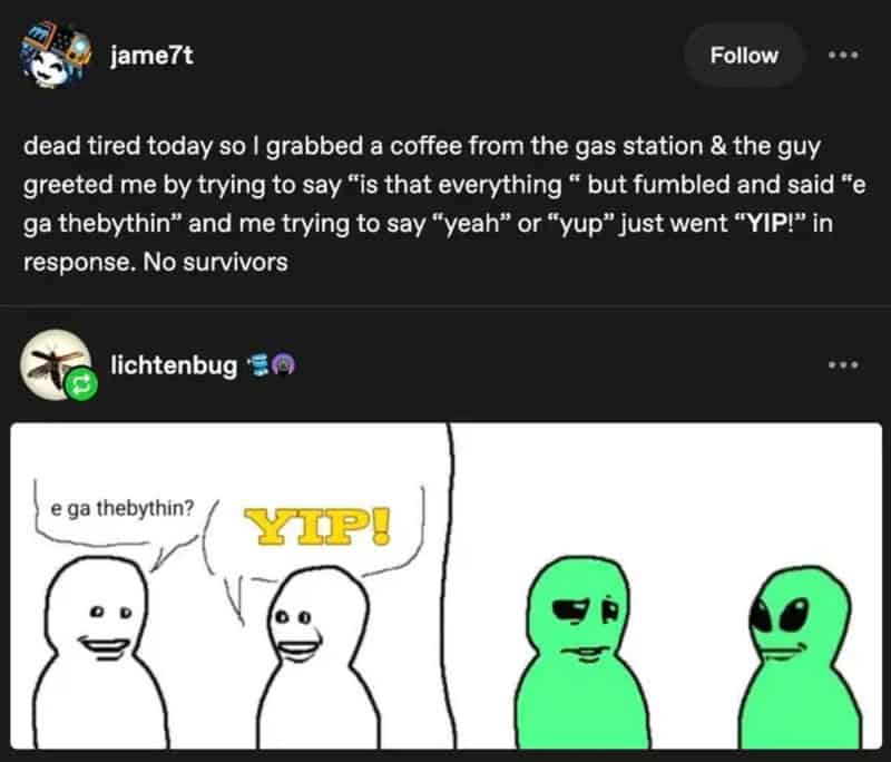 Alien characters with one saying 'e ga thebythin?' and another responding 'YIP!'.
