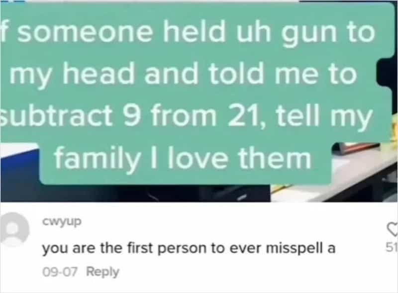 Someone held a gun to my head and told me to subtract 9 from 21, tell my family I love them.