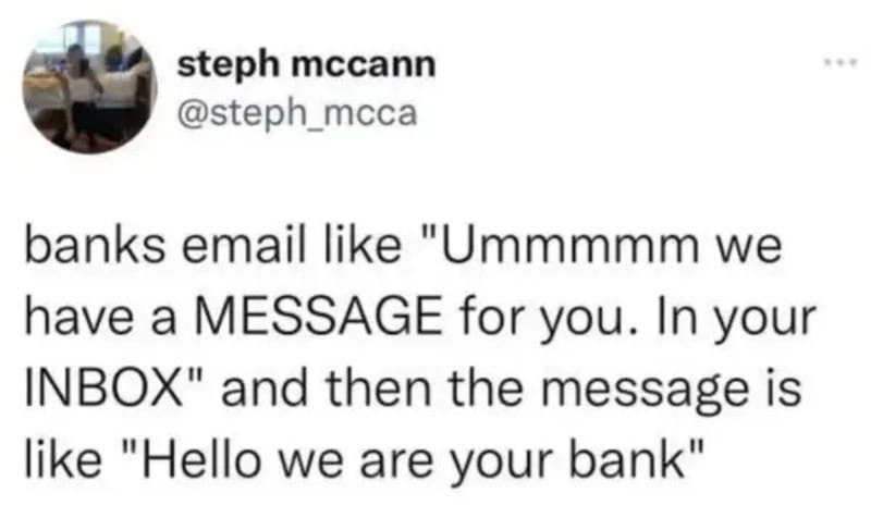Banks email says 'You have a message' but message is 'Hello we are your bank'.