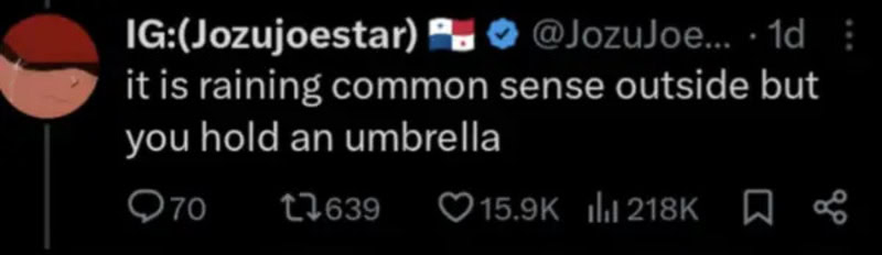 It is raining common sense outside but you hold an umbrella.