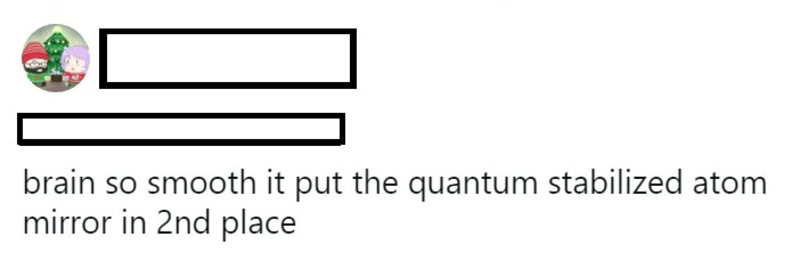 User comment about brain being so smooth it put the quantum stabilized atom mirror in 2nd place.