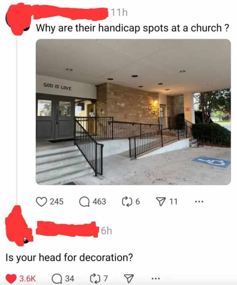 Why are their handicap spots at a church? Is your head for decoration?.