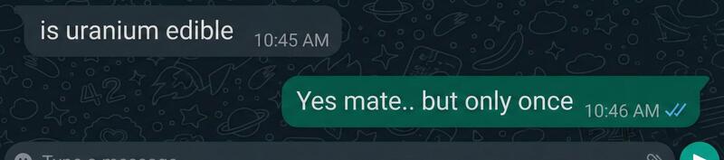 WhatsApp chat showing a question about uranium being edible and a reply about it being edible only一次.