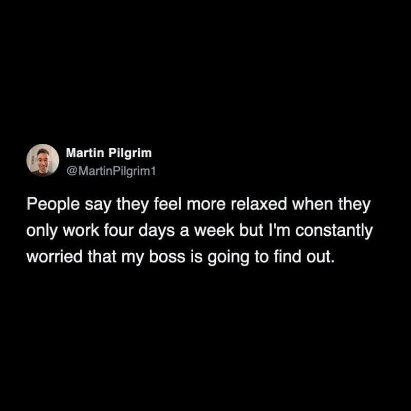Martin Pilgrim's tweet about feeling relaxed with a four-day workweek but worried about boss finding.