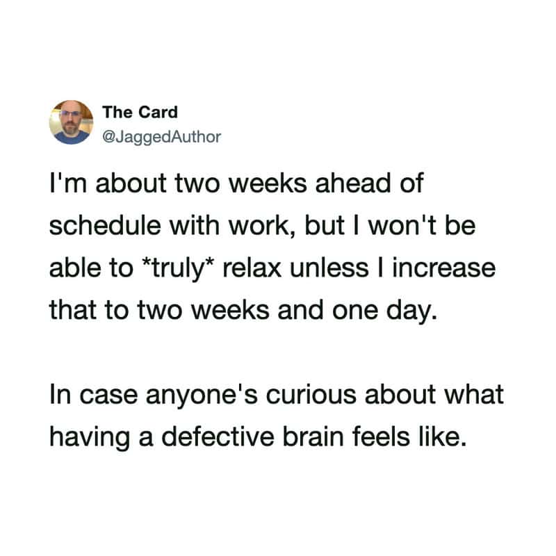 Tweet about being two weeks ahead of schedule but needing more time to relax.
