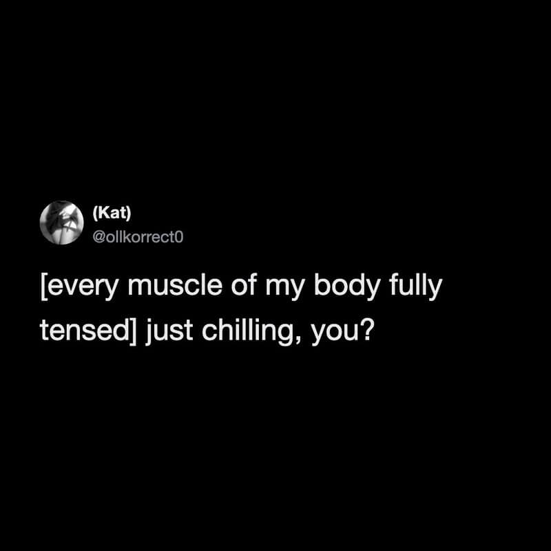 Twitter post by Kat: '[every muscle of my body fully tensed] just chilling, you?'.