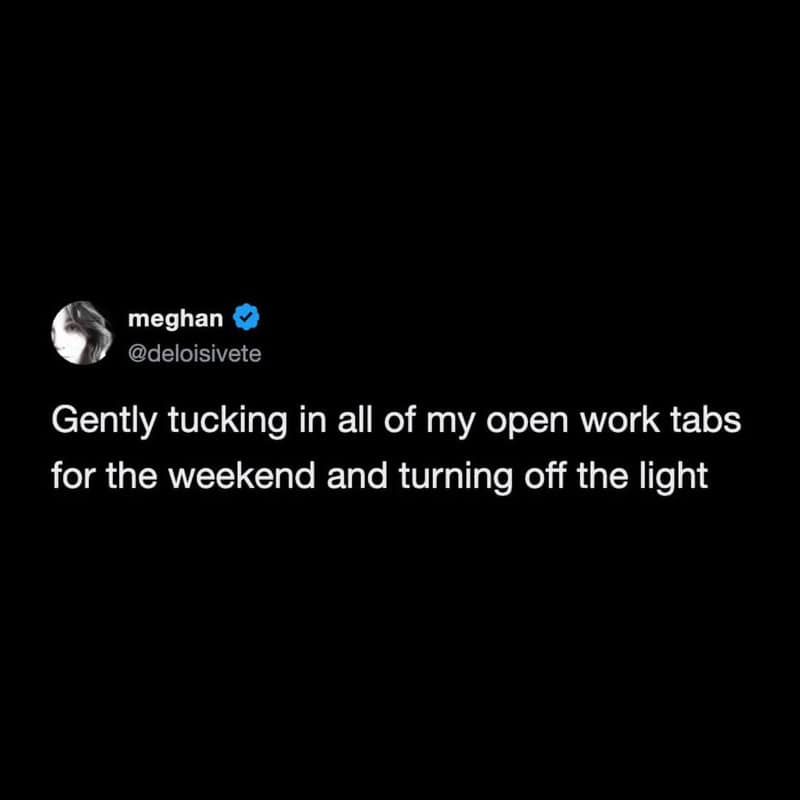 Screenshot of a tweet by meghan about turning off work tabs and lights for the weekend.