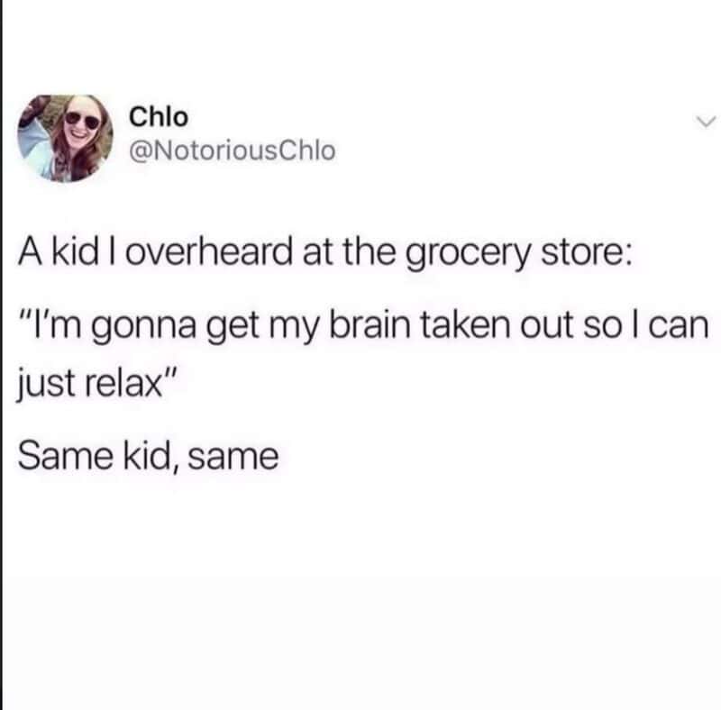 Funny tweet about a kid wanting to relax by getting their brain taken out.