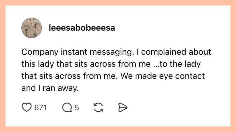 Company instant messaging complaint about a lady sitting across from the user.