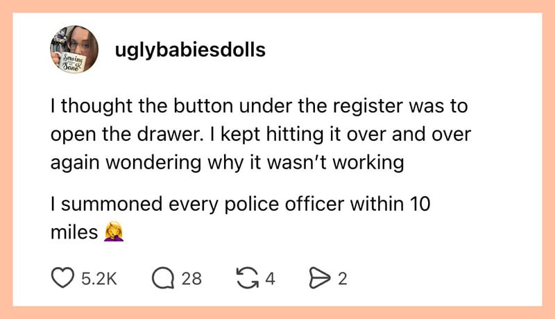 User thought the register button opened a drawer, kept hitting it, and called police.