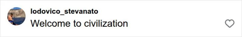 Welcome to civilization.