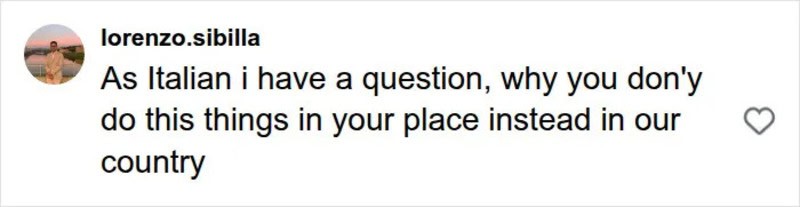 User questions why Italians don't do things in their country instead of others.