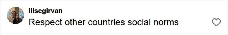 Respect other countries social norms.