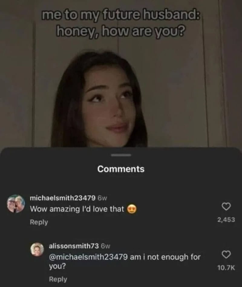 Young woman with long dark hair looking up, text above says 'me to my future husband: honey, how are.