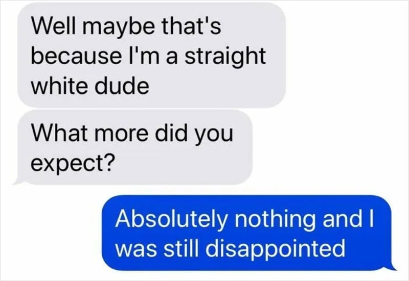 Text conversation about being a straight white dude and disappointment.