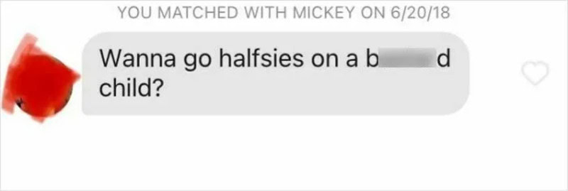 Text message reading 'Wanna go halfsies on a b***ed child?'.