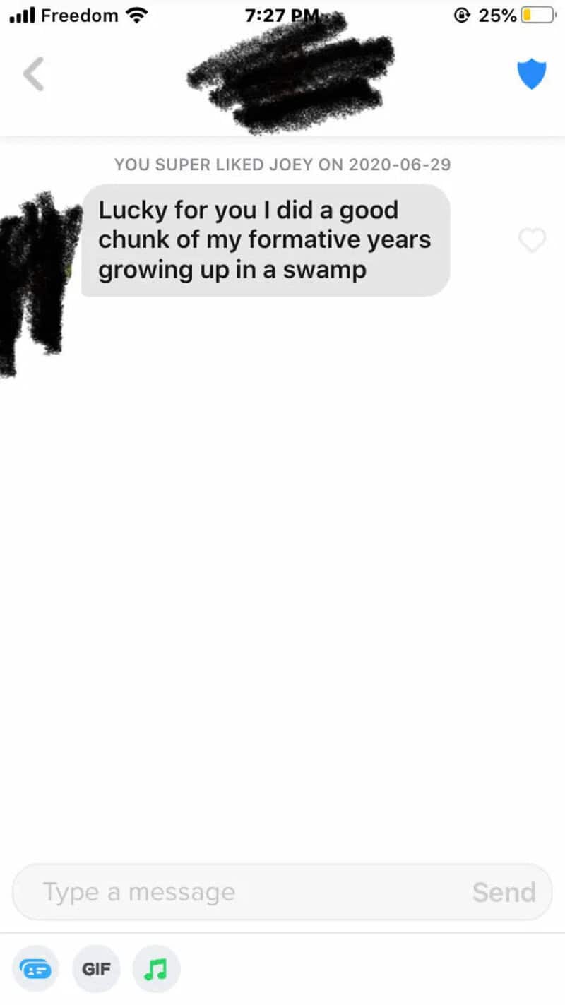 Text message saying: Lucky for you I did a good chunk of my formative years growing up in a swamp.
