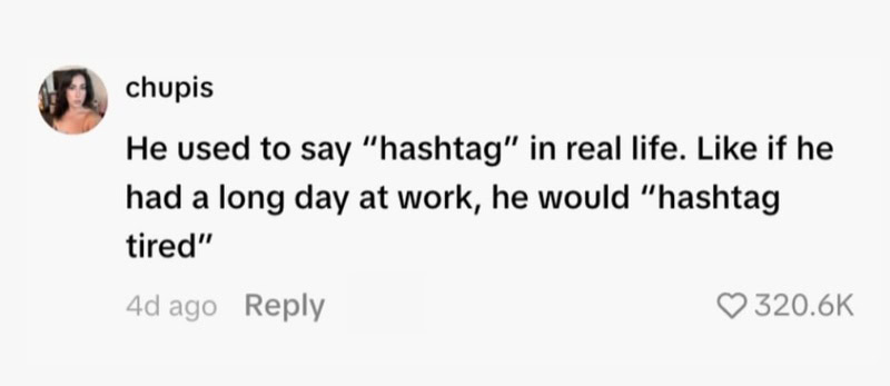 Comment about a man saying 'hashtag' in real life, 'hashtag tired' after work.