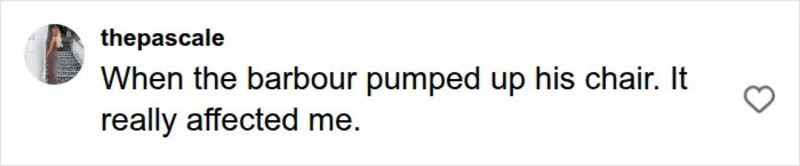 A person expresses feeling affected when Barbour pumped up his chair.