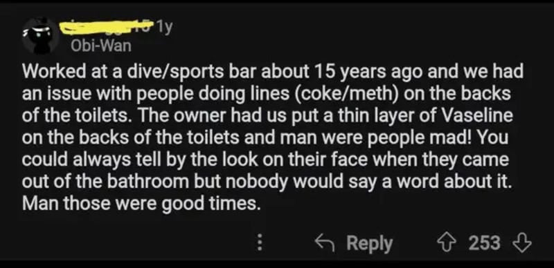 A humorous story about a dive bar owner who used Vaseline on toilet seats to deter drug users.