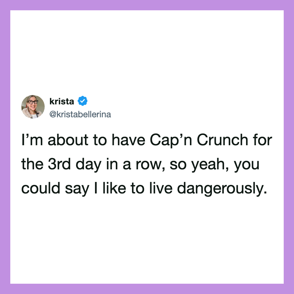 Krista's tweet about having Cap'n Crunch for 3rd day in a row, joking about living dangerously.