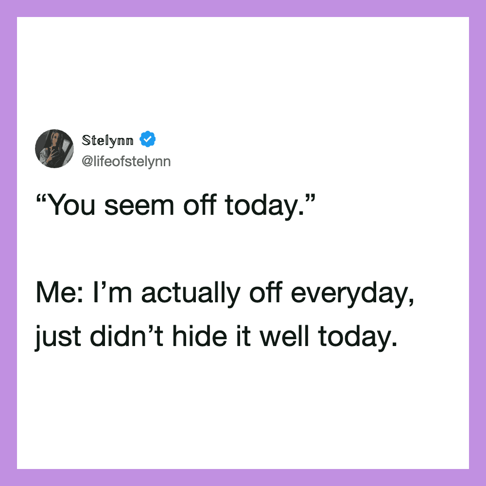  I’m actually off every day, just didn’t hide it.