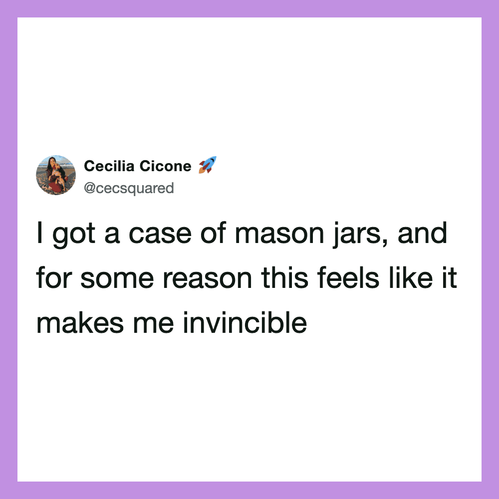 Cecilia Cicone tweets about feeling invincible with a case of mason jars.
