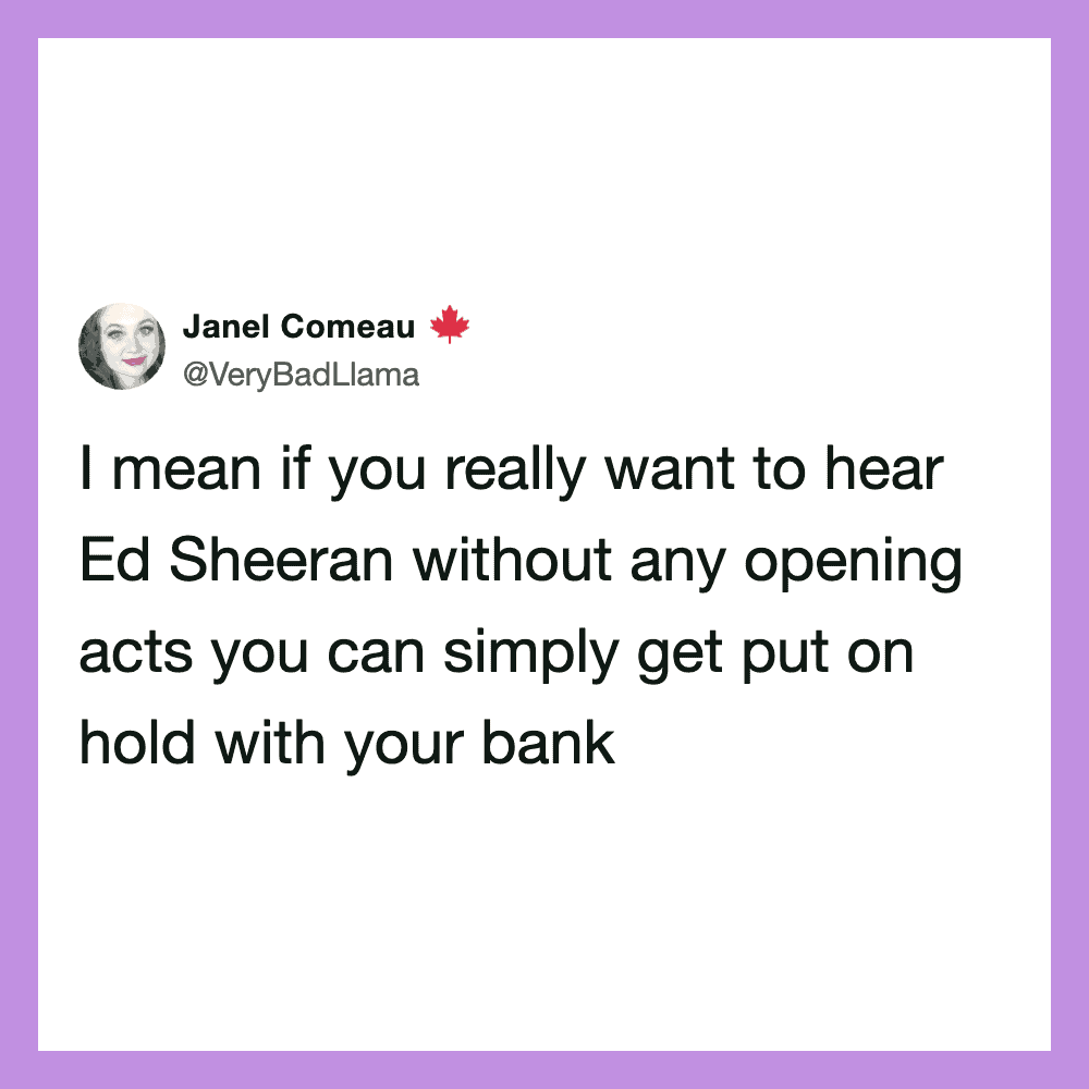Janel Comeau's tweet about Ed Sheeran and bank holds.