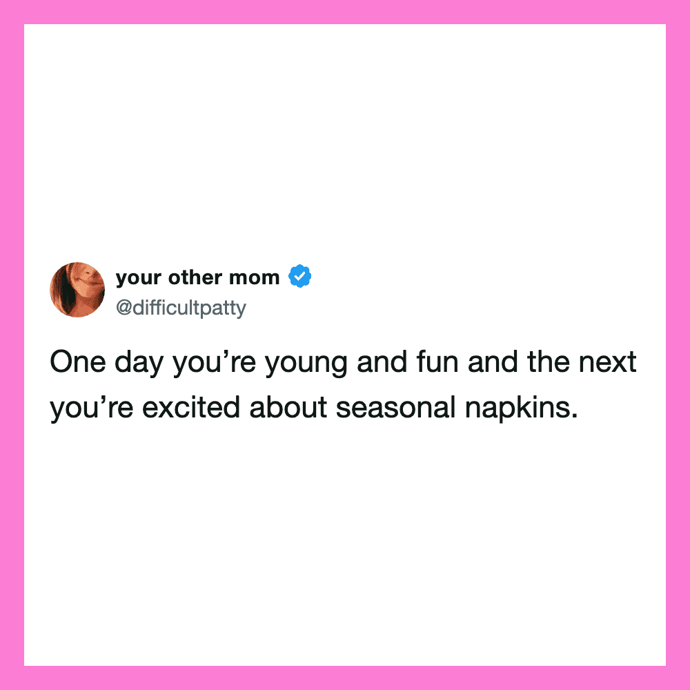 Your other mom tweet about being young, fun, and excited about seasonal napkins.