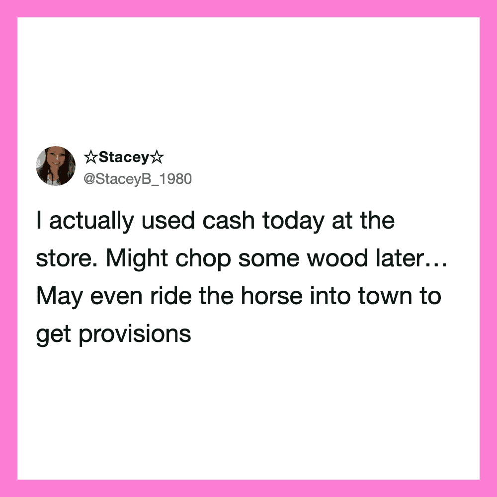 Screenshot of a tweet by Stacey about using cash, chopping wood, and riding a horse.