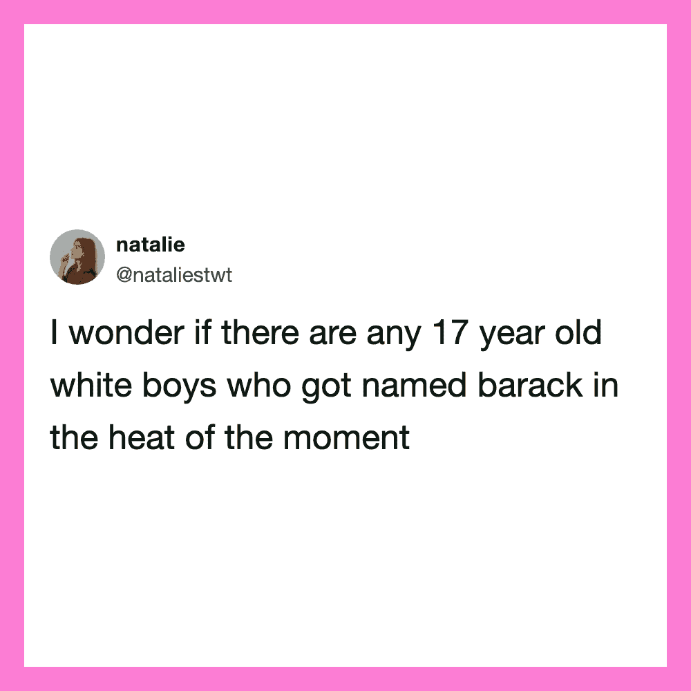 Tweet by natalie: I wonder if there are any 17 year old white boys who got named barack in the heat.