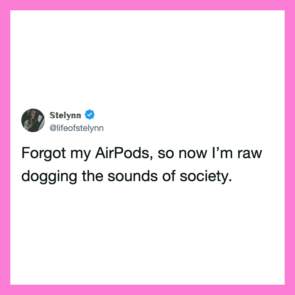 Woman's tweet about forgetting AirPods and listening to society's sounds.