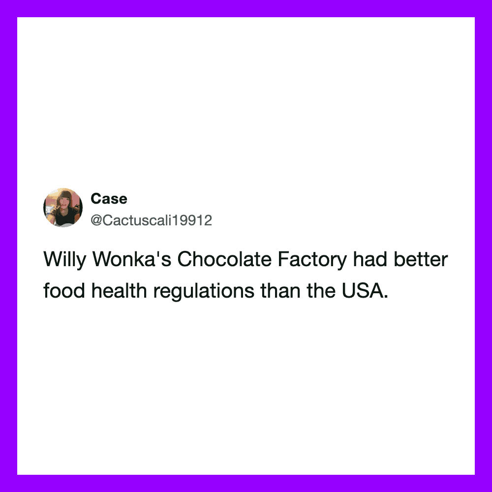 Tweet by Case: Willy Wonka's Chocolate Factory had better food health regulations than the USA.