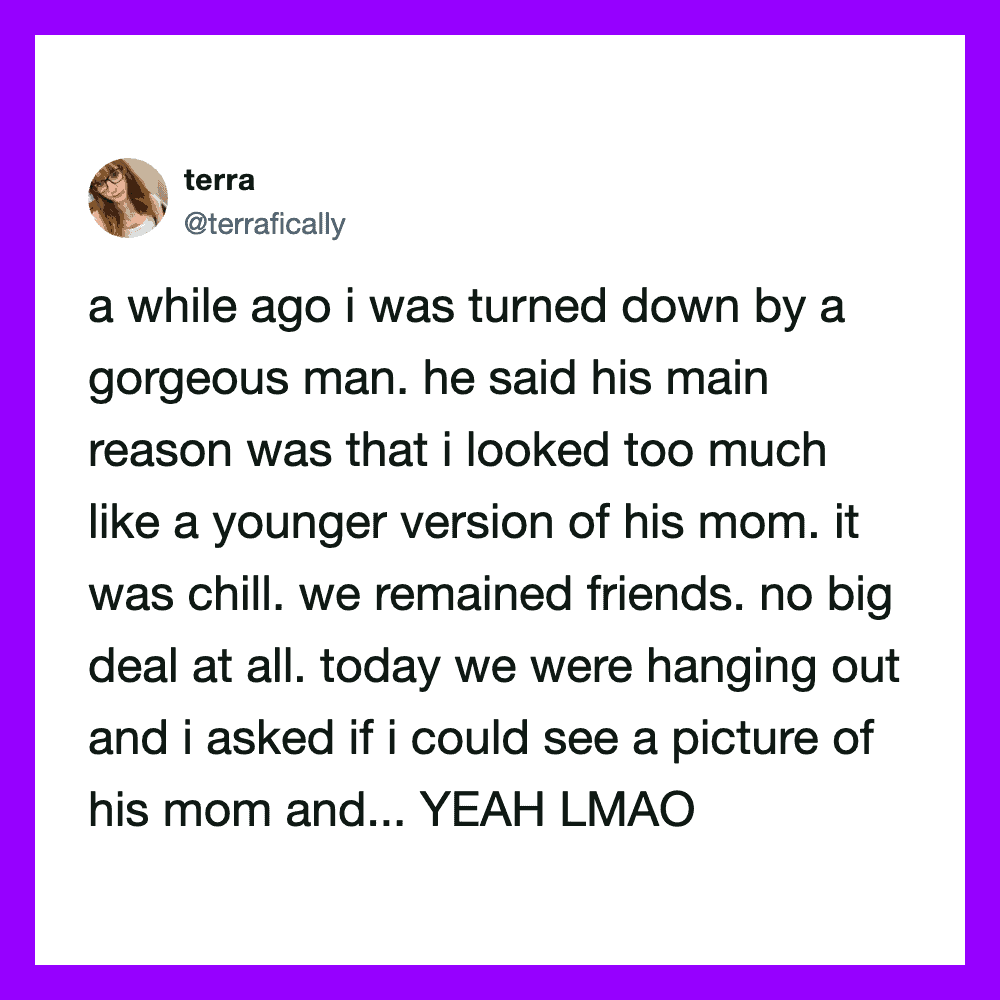 A tweet about a woman being turned down by a handsome man for looking like his mom.