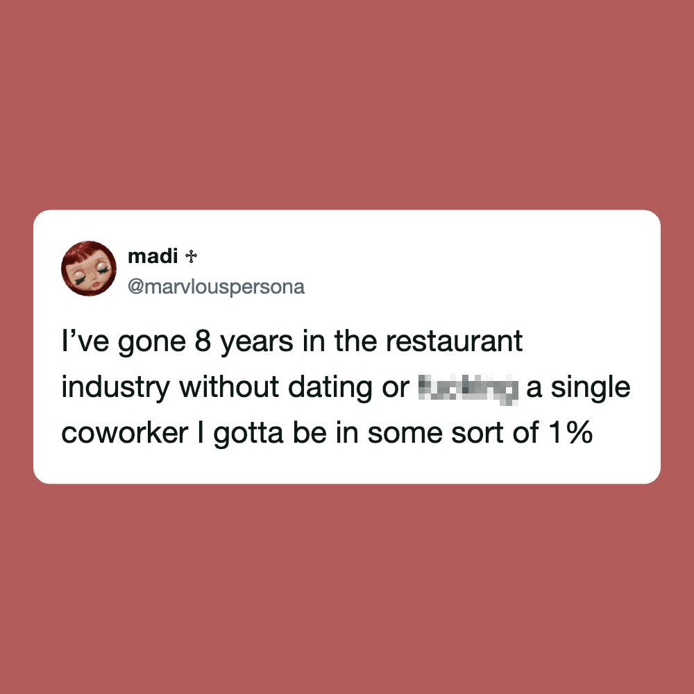 Tweet about 8 years in restaurant industry without dating or a single coworker.